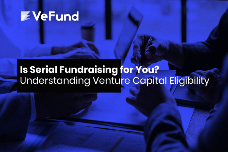 Is Serial Fundraising for You? Understanding Venture Capital Eligibility